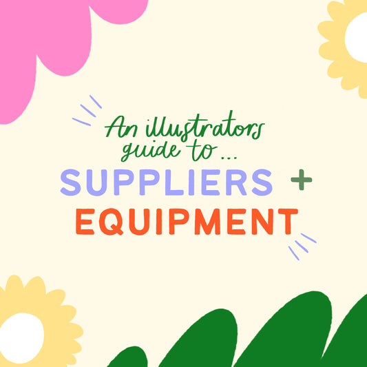 An illustrator's guide to: SUPPLIERS + EQUIPMENT
