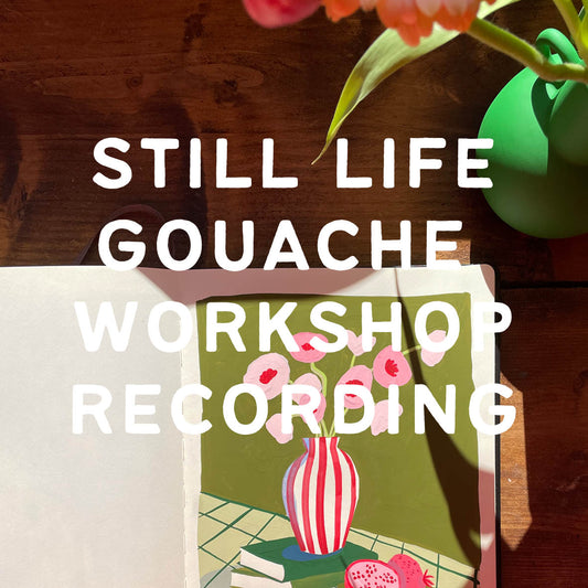 RECORDING ONLY | Still Life Gouache workshop | 02/04/22